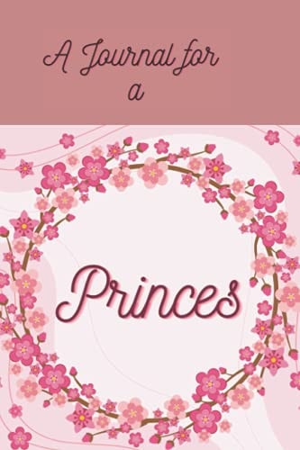 A Journal for a Princes A Pretty Princes Journal/notebook, 120 Ruled Pages 6x9 Inches Book. a Lovely Gift for a Girl/teen/woman//girl Friend