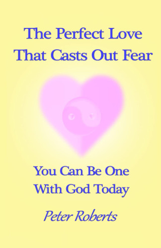 The Perfect Love That Casts Out Fear You Can Be One With God Today