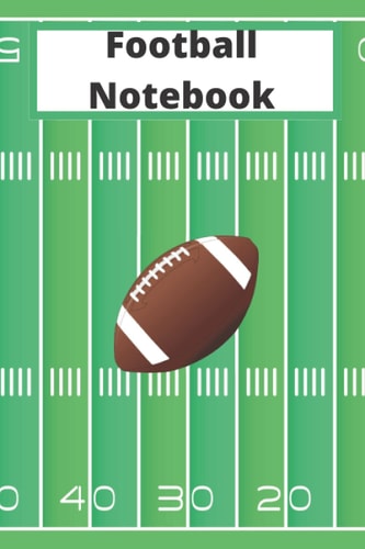 Football Notebook: Keep a Record of Your Practices and Games for Years to Come