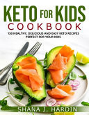 Keto for Kids Cookbook 150 Healthy, Delicious and Easy Keto Recipes Perfect for Your Kids