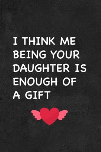 Mothers Day Gift from Daughter: Funny Notebook Journal for Moms, I Think Me Being Your Daughter Is Enough of a Gift Mothers Day Notebook Gift from Daughter