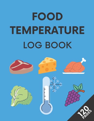 Food Temperature Log Book: Daily Refrigerator Temperature Record Book Perfect For Bars Restaurants Caterers And Wholesalers