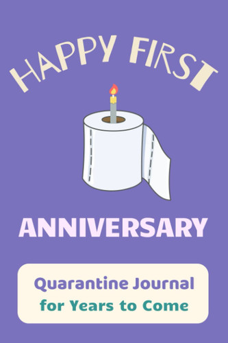 Happy First Anniversary. Quarantine Journal for Years to Come 1 Year Anniversary Gifts for Boyfriend Or Girlfriend. Toilet Paper Funny Notebook