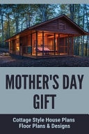 Mother's Day Gift: Cottage Style House Plans, Floor Plans and Designs Book about Mother's Day