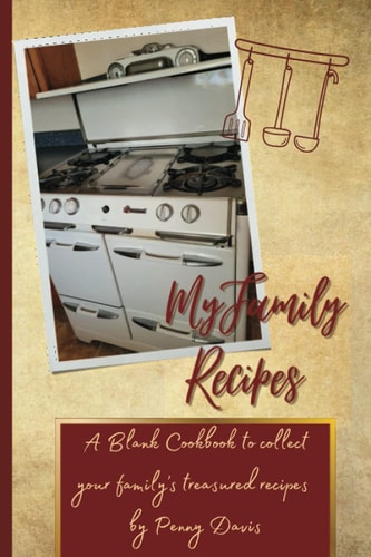 My Family Recipes: A Blank Cookbook to Collect your Family's Treasured Recipes and Memories