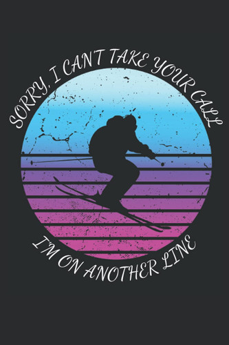 Sorry I can't take your call I'm on another line: Skiing Journal| Guided prompts to record all your skiing adventures|logbook notebook to record all ... gifts|camping| 2021 skiier