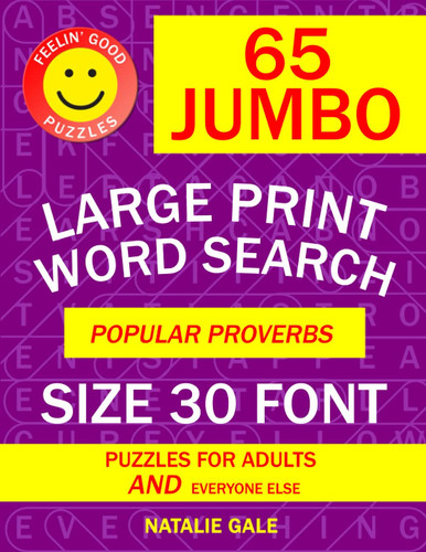 Feelin’ Good Puzzles 65 Jumbo Large Print Word Search Popular Proverbs Size 30 Font Puzzles For Adults And Everyone Else: Enjoy Searching For Familiar ... Fun To Solve Jumbo Print Word Search Puzzles