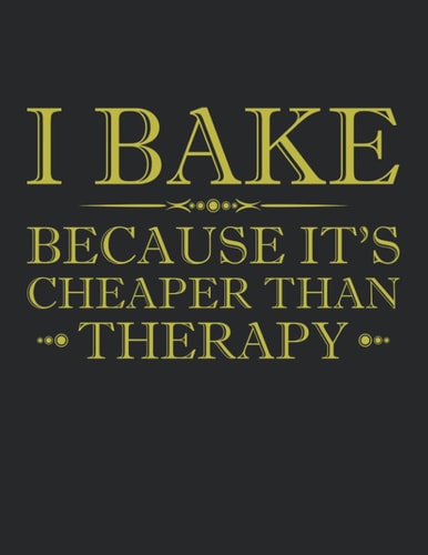 I Bake Because It's Cheaper Than Therapy Notebooks - Large 8.5 x 11 inches - 110 Pages