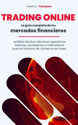 Trading Online La guía completa de los mercados financieros, análisis técnico, técnicas operativas básicas, osciladores e indicadores para el sistema de comercio en linea.