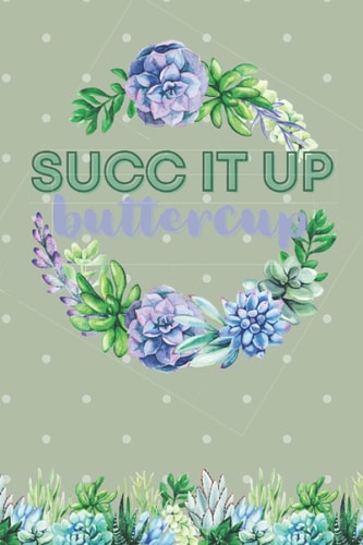 Succ it up, buttercup - Journal: 200 pages