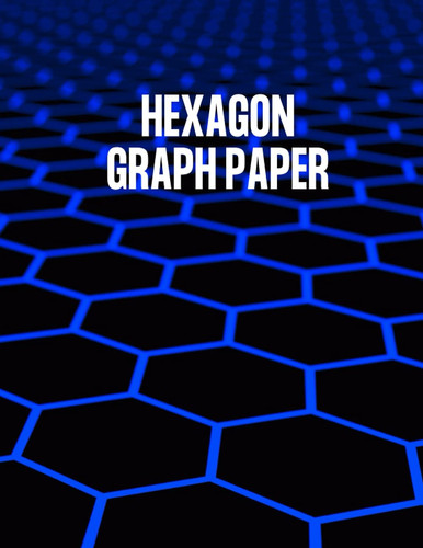 Hexagon Graph Paper Notebook: Hexagonal Grid Paper for Organic and Bio Chemistry Notes - Quilt Pattern Layouts - 3D Drawings