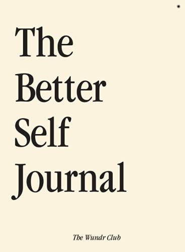 The Better Self Journal: The ultimate 100 day guide to a fully optimized you.