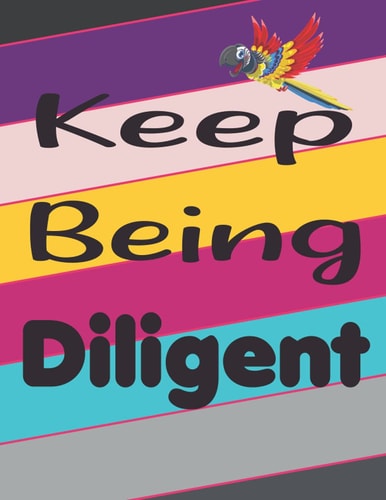 Keep Being Diligent: Notebook - Motivational Quote Cover - Size (8.5 x 11 inches) | Perfect Gift Ideas for your own loved 120 Pages: Lined Paper