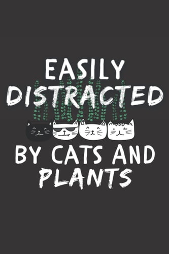 Easily Distracted By Cats and Plants: Journal Notebook to Write In for Notes 6 x 9 Perfect for cats lovers