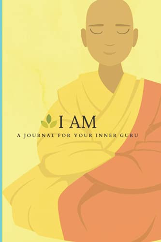 I AM: A Journal For Your Inner Guru: A Zen, Anti-stress, Journal and Coloring Book To Uplift Your Soul & Promote Mindfulness