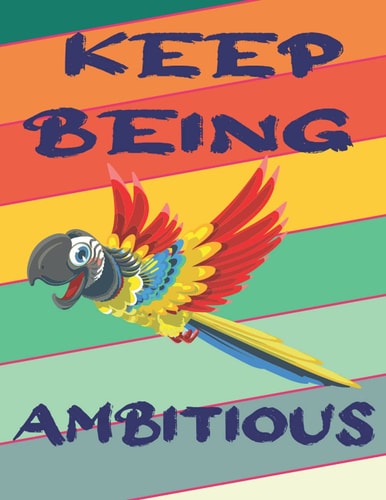 Keep Being Ambitious: Notebook - Motivational Quote Cover - Size (8.5 x 11 inches) | Perfect Gift Ideas for your own loved 120 Pages: Lined Paper