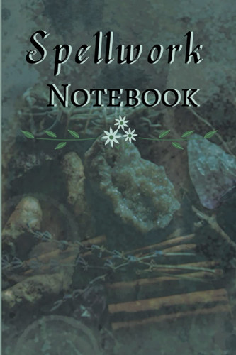 Spellwork Notebook Grimoire spell paper: Perfect gift for you or anyone interested in keeping record of their magical workings.