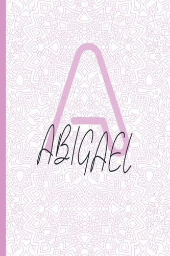 ABIGAËL: Personalized name Notebook ABIGAËL, Letter 'A' is for ABIGAËL Journal Notebook gift made just for her, Lined Journal to Write in, Employee ... gift for Mom or wife & diary for girls