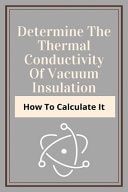 Determine The Thermal Conductivity Of Vacuum Insulation How To Calculate It: Vacuum Conductivity