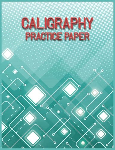 Calligraphy Practice Paper: 120 Sheet Pages, Calligraphy Practice Paper and Workbook for Lettering Artists, Beginners