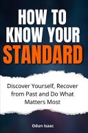 How to Know Your Standard Discover Yourself, Recover from Past and Do What Matters Most