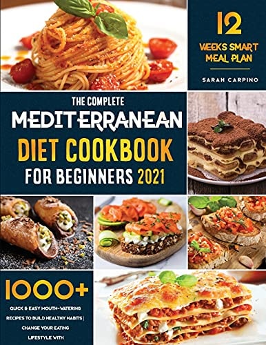 Mediterranean Diet Cookbook for Beginners: 1000+ Quick and Easy Mouth-Watering Recipes to Build Healthy Habits | Change Your Eating Lifestyle with 12 Weeks of Smart Meal Plan!