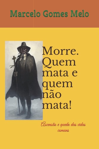 Morre. Quem mata e quem não mata! Ascensão e queda das vidas comuns