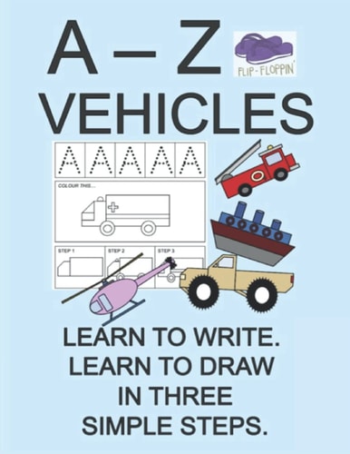 A - Z Vehicles: Learn to write. Learn to draw in three simple steps.