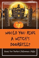 Would You Ring A Witch's Doorbell? Story For Perfect Halloween Night: Halloween Books For Kids