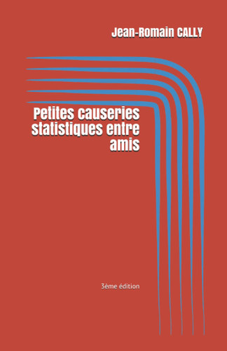 Petites causeries statistiques entre amis: 3ème édition (French Edition)
