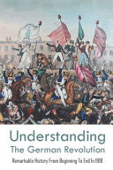 Understanding The German Revolution Remarkable History From Beginning To End In 1918: History Of Germany Book
