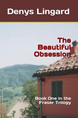 The Beautiful Obsession: Book One in the Fraser Trilogy