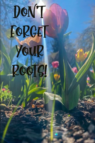 Don’t forget your Roots: Journal