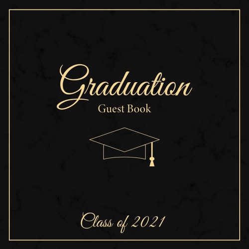 Graduation Guest Book 2021: Class of 2021, Graduation Sign In Elegant Black Gold Marble Guestbook