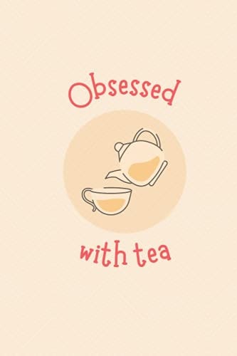 Obsessed with Tea - Notebook for Tea Lovers 6x9 Notebook Or Journal with 120 Lined Pages