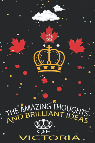 The Amazing Thoughts and Brilliant Ideas of VICTORIA: Victoria day Gifts Lined Notebook for All: Funny Victoria day gifts for All. Great for ... Gag gifts for Man, women, girls, coworkers, f