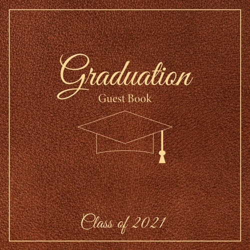 Graduation Guest Book 2021: Class of 2021, Graduation Sign In Elegant Faux Leather Cover Guestbook
