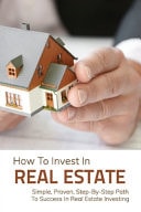 How To Invest In Real Estate Simple, Proven, Step-By-Step Path To Success In Real Estate Investing: Real Estate Investing 2021