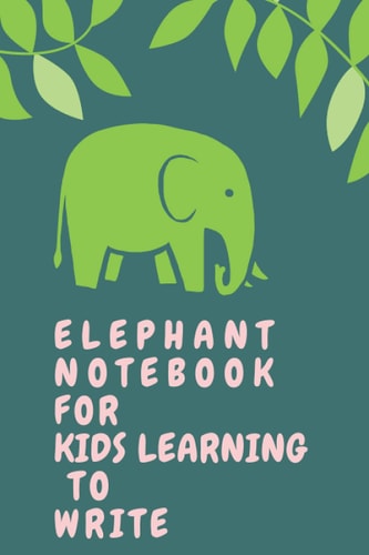 elephant notebook for kids learning to write: elephant notebook for kids learning to write journal planner gift