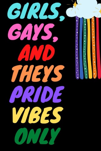 Girls , Gays , and Theys Pride Vibes Only: Notebook for LGBTQ+ Pride Month Journal