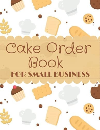 Cake Order Book for Small Business Bakery Business Orders Form and Planner Notebook for Home Bakery Business, Professional Bakery with a Dotted Sketch Area, Large Size 8. 5 X Inches