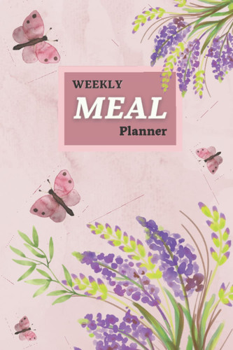 Weekly Meal Planner: Small Book To Write In Your Daily Meals | Cute Weekly Meal Journal Notebook | 52 Week Food Diary| Blank Meal Planner Size 6" x 9"