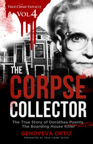 The Corpse Collector The True Story of Dorothea Puenta the Boarding House Killer