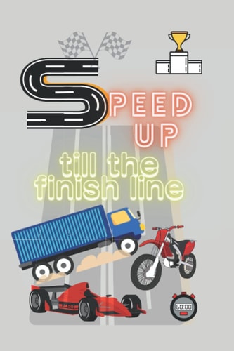 Speed Up Till the Finish Line Blank Lined Notebook for Extreme and Motor Sports Players and Lovers, Sports Gift