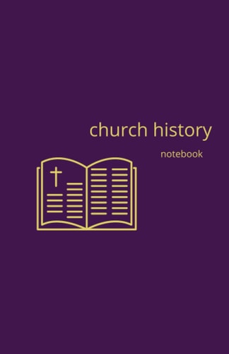 Church History Notebook: A Journal for all of your notes on the story of Christianity - for Christians and Catholics
