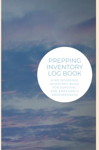 Prepping Inventory Log Book: A No-Nonsense Inventory Book for Survival and Emergency Preparedness