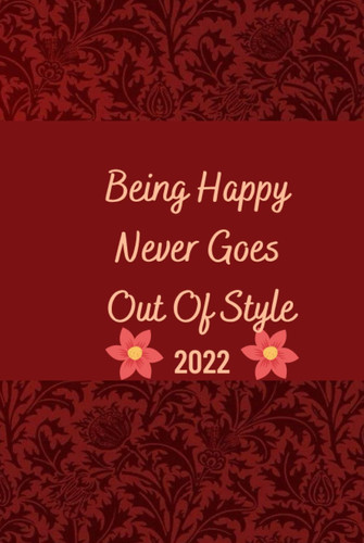 Being Happy Never Goes Out of Style Hardcover Lined Journal Notebook for Office, School, Travel and Home Uses