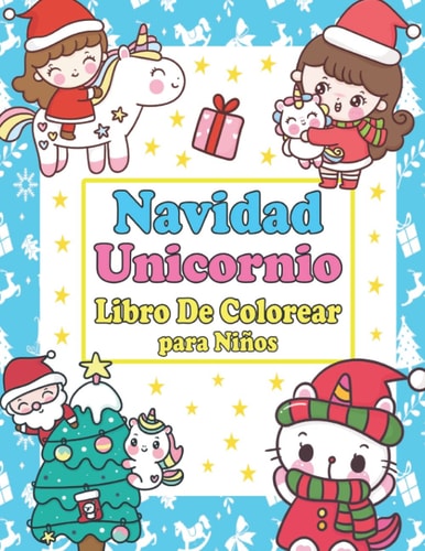 Navidad Unicornio Libro De Colorear para Niños: Increíbles Páginas Para Colorear De Navidad Unicornio | Un Bonito Cuaderno De Actividades Para Niños Y ... Para Niñas De 4 a 12 Años (Spanish Edition)