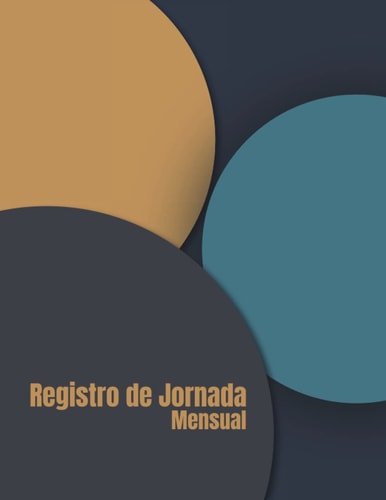 Registro de Jornada Mensual: Cuaderno con 100 páginas con 1 registro mensual cada página, lleva el registro de las horas trabajadas (Spanish Edition)