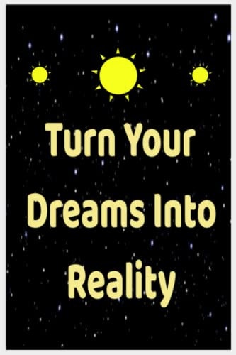 Turn Your Dreams Into Reality